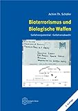 Bioterrorismus und Biologische Waffen: Gefahrenpotential - Gefahrenabwehr by 