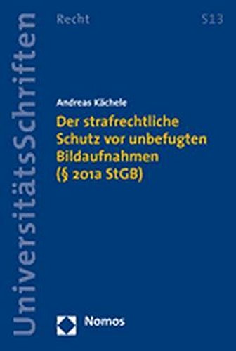 Preisvergleich Produktbild Der strafrechtliche Schutz vor unbefugten Bildaufnahmen (§ 201a StGB) (Nomos Universitatsschriften - Recht)