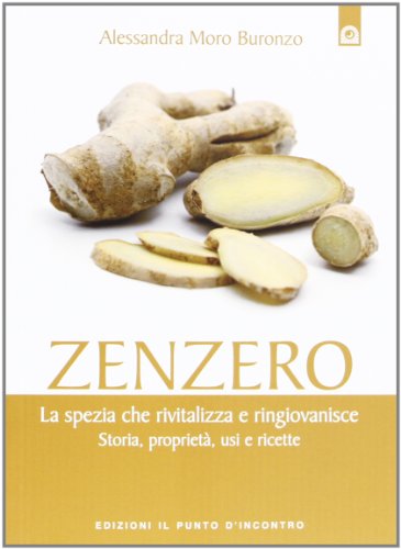 Zenzero. La spezia miracolosa che rivitalizza e ringiovanisce l'organismo. Storia, proprietà, usi e ricette Zenzero. La spezia miracolosa che rivitalizza e ringiovanisce l'organismo. Storia, proprietà, usi e ricette