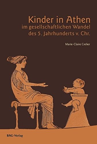 Kinder im Athen des 5. Jhs. v. Chr.: Aspekte der gesellschaftliche Wahrnehmung des kleinen Kindes in der athenischen Polis des 5. Jhs. v. Chr. im Spiegel archäologischer Quellen