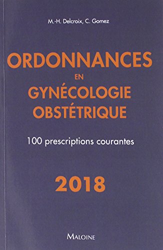 Télécharger Ordonnances en gynécologie obstétrique : 100 prescriptions courantes livre En ligne
