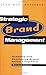 Strategic Brand Management: Creating and Sustaining Brand Equity Long Term: New Approaches to Creating and Evaluating Brand Equity by 