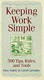 Keeping Work Simple: Solutions for a Saner Workplace: Solutions for a Safer Workplace by