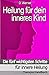 Heilung für dein inneres Kind: Die fünf wichtigsten Schritte für innere Heilung - Therapie Handbuch by D. Werner
