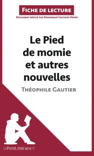 Télécharger Le Pied de momie et autres nouvelles de Théophile Gautier (Fiche de lecture): Résumé Complet Et Analyse Détaillée De L'oeuvre PDF Livre En Ligne Télécharger Le Pied de momie et autres nouvelles de Théophile Gautier (Fiche de lecture): Résumé Complet Et Analyse Détaillée De L'oeuvre PDF Livre En Ligne