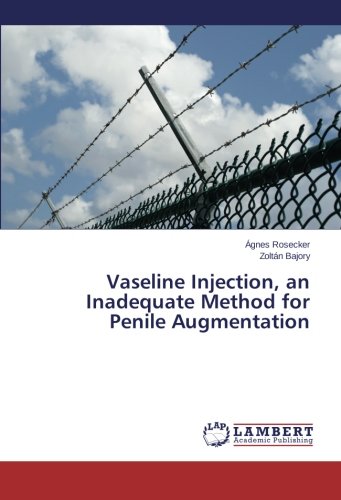 Preisvergleich Produktbild Vaseline Injection, an Inadequate Method for Penile Augmentation