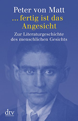 ... fertig ist das Angesicht: Zur Literaturgeschichte des menschlichen Gesichts (dtv Sachbuch)