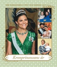 Preisvergleich Produktbild Vår Kungafamilj i Fest Och Vardag 2017 - Kronprinsessans år