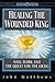 Healing the Wounded King: Soul Work and the Quest for the Grail (Earth Quest S.) by 