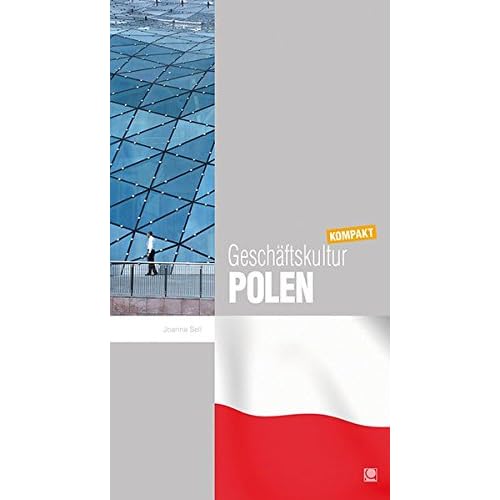 Geschäftskultur Polen kompakt: Wie Sie mit polnischen Geschäftspartnern, Kollegen und Mitarbeitern erfolgreich zusammenarbeiten (Geschäftskultur kompakt) Geschäftskultur Polen kompakt: Wie Sie mit polnischen Geschäftspartnern, Kollegen und Mitarbeitern erfolgreich zusammenarbeiten (Geschäftskultur kompakt)