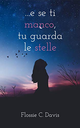 Flossie C. Davis  - E se ti manco, tu guarda le stelle (2019)