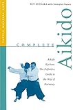 Image de Complete Aikido: Aikido Kyohan-The Definitive Guide to the Way of Harmony