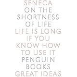 Penguin Great Ideas : On the Shortness of Life: Seneca