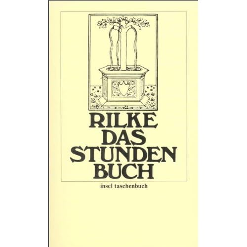 Das Stundenbuch: Enthaltend die drei Bücher: Vom mönchischen Leben/Von der Pilgerschaft/Von der Armut und vom Tode (insel taschenbuch, Band 2) Das Stundenbuch: Enthaltend die drei Bücher: Vom mönchischen Leben/Von der Pilgerschaft/Von der Armut und vom Tode (insel taschenbuch, Band 2)