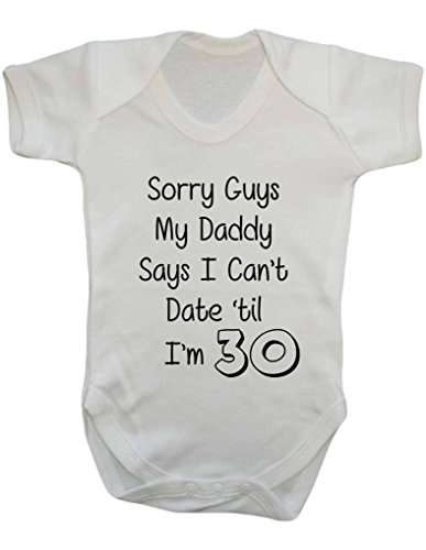 Sorry Guys. My Daddy Says I Can't Date 'til I'm Thirty Funny Daddy's Girl Baby Bodysuit Babygrow Vest