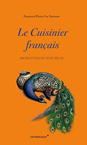 Le cuisinier français : 400 recettes du XVIIe siècle Le cuisinier français : 400 recettes du XVIIe siècle