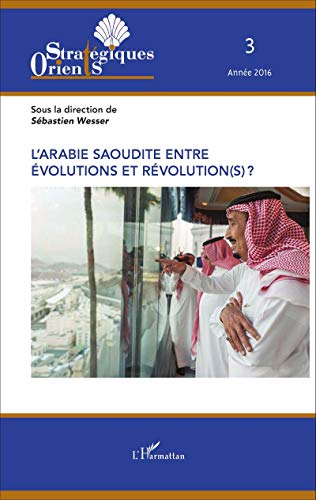 L'Arabie saoudite entre évolution et révolution(s) ? L'Arabie saoudite entre évolution et révolution(s) ?