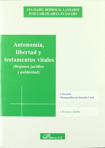 Autonomía, libertad y testamentos vitales: Régimen jurídico y publicidad (Colección Monografías de Derecho Civil. I. Persona y Familia)