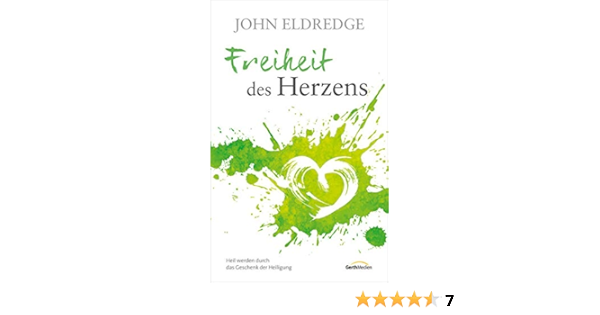 Freiheit Des Herzens Heil Werden Durch Das Geschenk Der Heiligung Amazon De Eldredge John Bucher