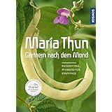 Maria Thun - Gärtnern nach dem Mond: Aussaattage, Pflanzzeiten, Erntetage
