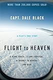 Flight to Heaven: A Plane Crash...A Lone Survivor...A Journey to Heaven--and Back by 