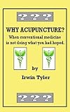 Image de Why Acupuncture?  When conventional medicine is not doing what you had hoped. (Why Does Alternative Medicine Work? A Series Book 1) (English Edition)