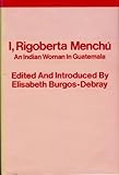 I, Rigoberta Menchu: Indian Woman in Guatemala by 