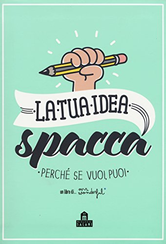La tua idea spacca. Perché se vuoi, puoi La tua idea spacca. Perché se vuoi, puoi