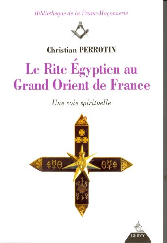 Le Rite Egyptien au Grand Orient de France : Une voie spirituelle Le Rite Egyptien au Grand Orient de France : Une voie spirituelle