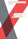 Authentisches Wachstum: Wie Sie mit nur 7 Impulsen Ihren Vertriebserfolg einfach beschleunigen und sich dabei selbst treu bleiben. by Ulf Zinne