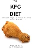 Image de The KFC Diet - How I Lost 10 kilos (22 pounds) in 4 weeks without exercising! (English Edition)