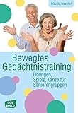 Bewegtes Gedächtnistraining: Übungen, Spiele, Tänze für Seniorengruppen (Praxis Seniorenarbeit) by Claudia Böschel