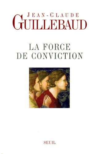 Download La force de conviction : A quoi pouvons-nous croire ?