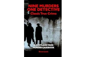 A SCOTLAND YARD MURDER CASEBOOK: Classic Crime - the True Story of Nine Murders and One Detective