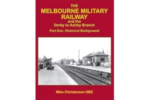 The Melbourne Military Railway and the Derby to Ashbury Branch: Part One: Historical Background