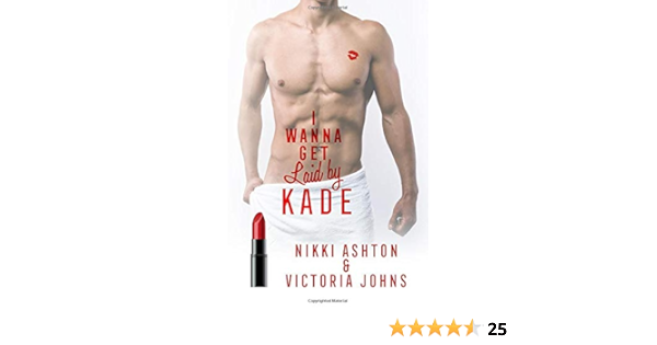 I Wanna Get Laid By Kade Amazon De Ashton Nikki Johns Victoria Fremdsprachige Bucher