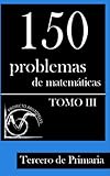 Image de 150 Problemas de Matemáticas para Tercero de Primaria (Tomo 3) (Colección de Problemas para Tercero de Primaria)
