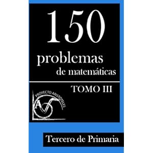 150 Problemas de Matemáticas para Tercero de Primaria (Tomo 3) (Colección de Problemas para Tercero de Primaria)