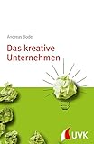 Das kreative Unternehmen. Management konkret by Andreas Bode