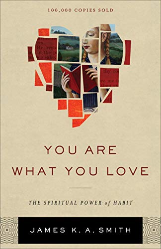 You Are What You Love - The Spiritual Power of Habit