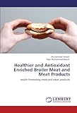 Image de Healthier and Antioxidant Enriched Broiler Meat and Meat Products: Health Promoting meat and meat products