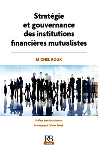 Stratégie et gouvernance des institutions financières mutualistes Stratégie et gouvernance des institutions financières mutualistes