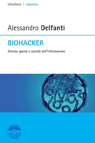 Download Biohacker. Scienza aperta e società dell'informazione Download Biohacker. Scienza aperta e società dell'informazione