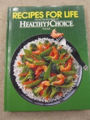 Recipes for Life: From the Kitchens of Healthy Choice Foods