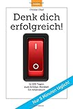 Denk dich erfolgreich: In 100 Tagen zum Erfolgs-Mindset. Ein Arbeitsbuch mit Bonusmaterial by Christian Obad