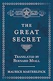 The Great Secret - Translated by Bernard Miall by Maurice Maeterlinck