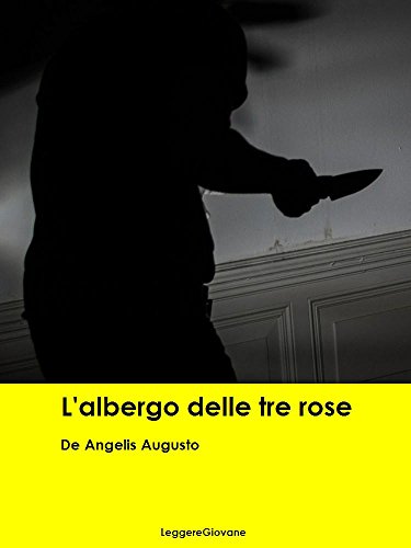 Download De Angelis Augusto. L'albergo delle tre rose (Leggere Giovane Gialli) Download De Angelis Augusto. L'albergo delle tre rose (Leggere Giovane Gialli)