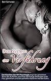 Das System der Verführung: Der Klassiker der Flirt-Psychlogie zeigt die geheimen Tricks der Aufreißer, wie man mit PickUp Strategien jede Frau gewinnen und der perfekte Verführer werden kann. by