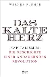 Das Kalte Herz Kapitalismus Die Geschichte Einer Andauernden Revolution Plumpe Werner Amazon De Bucher