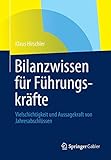 Image de Bilanzwissen für Führungskräfte: Vielschichtigkeit und Aussagekraft von Jahresabschlüssen